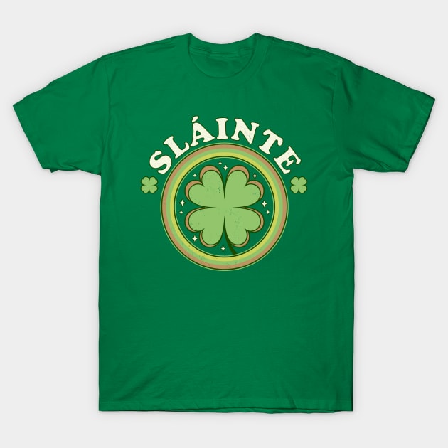 Slainte - Cheers Good Health - Saint Patrick's Day Clover T-Shirt by OrangeMonkeyArt